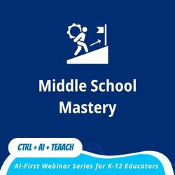 Session 11 — Middle School Mastery