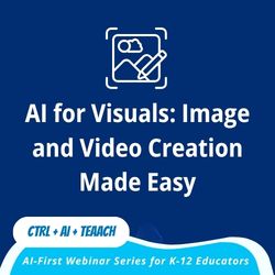Session 8 — AI for Visuals: Image and Video Creation Made Easy